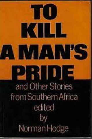 To kill a man's pride & other short stories - N Hodge