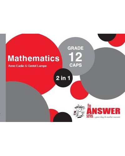 The Answer Series Gr. 12 MATHEMATICS P1 & P2