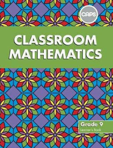 Classroom Mathematics Grade 9 Learner's Book (CAPS Aligned) - Amanda Johnson & Co. Textbooks