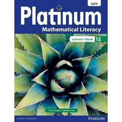 MATHS LITERACY - Platinum Mathematical Literacy Grade 12 Learner's Book
